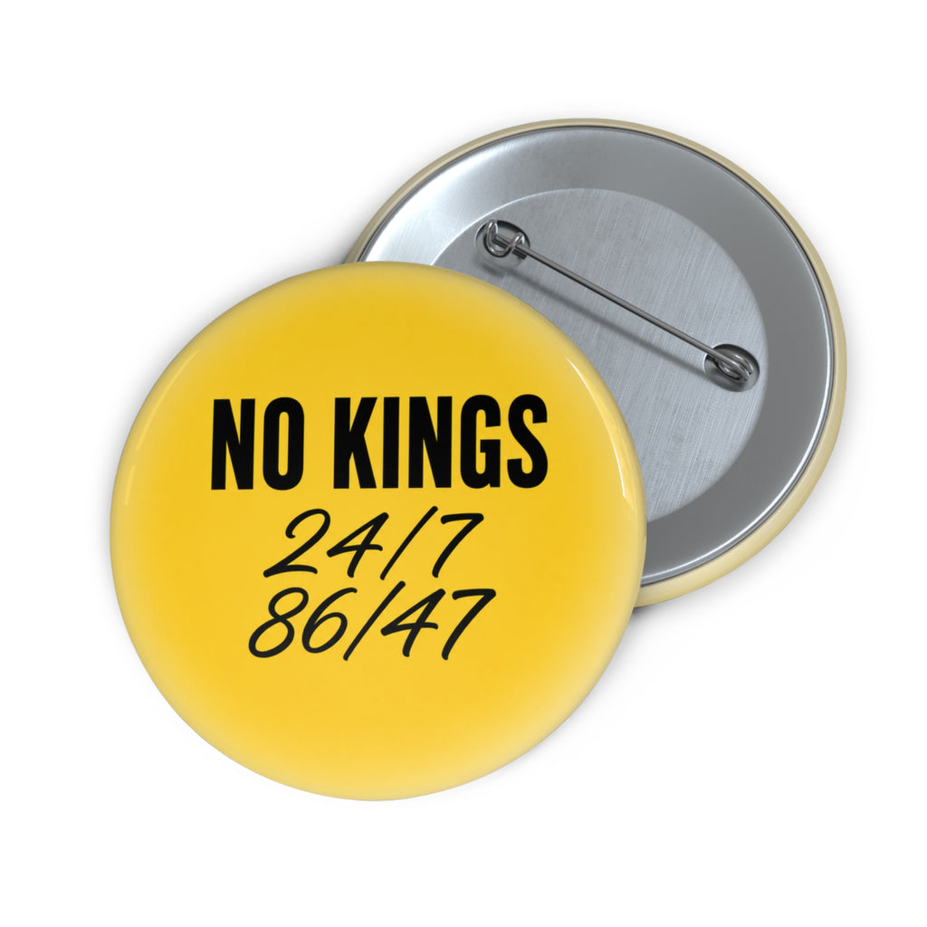 No Kings 24/7 86/47 Pin Button — Get the best deal by buying 5, 25 or 50.